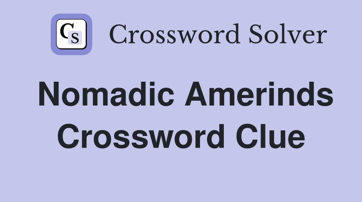 Nomadic Amerinds Crossword Clue