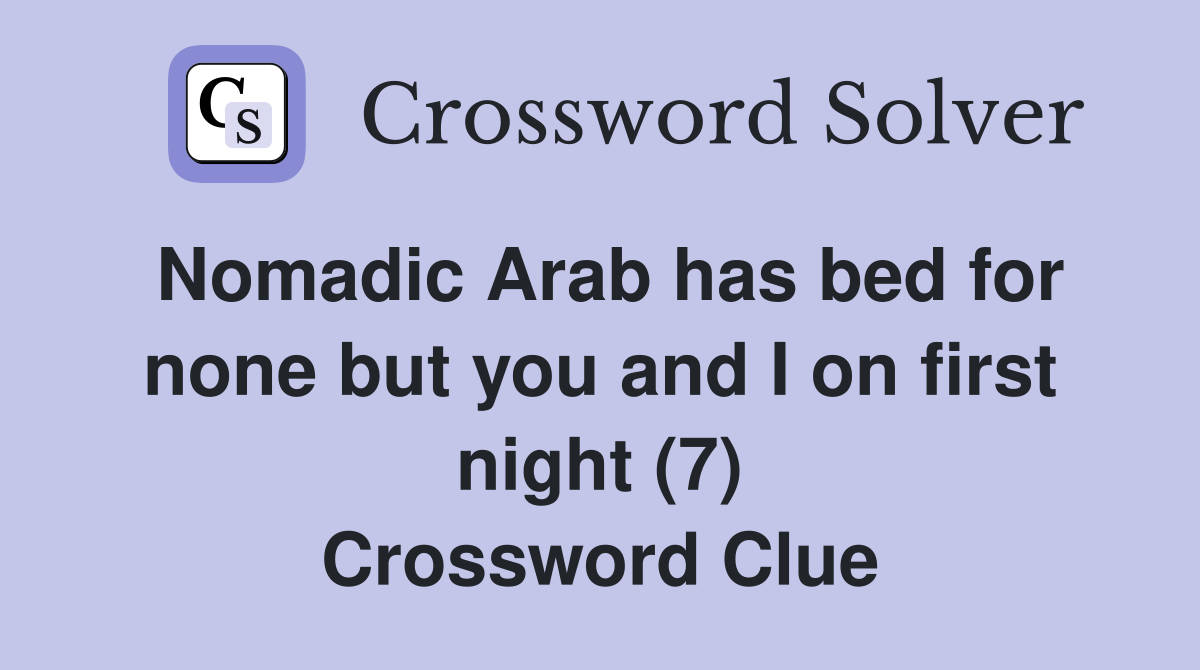 Nomadic Arab has bed for none but you and I on first night (7) Crossword Clue