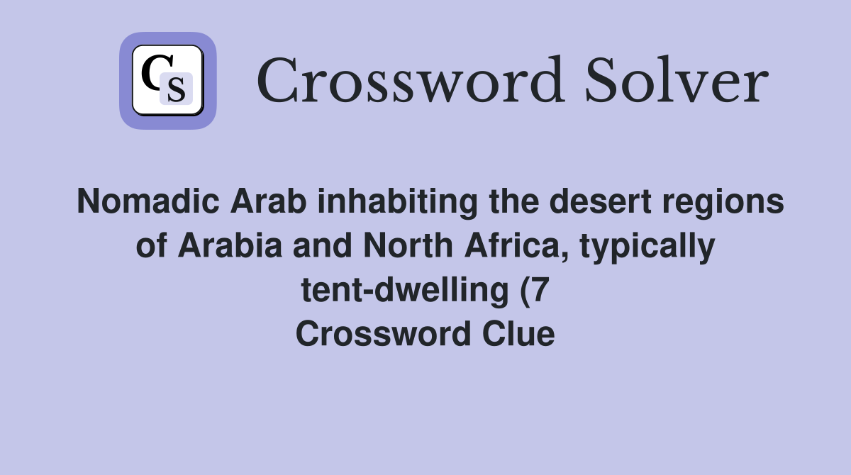 Nomadic Arab inhabiting the desert regions of Arabia and North Africa Nomadic Arab inhabiting the desert regions of Arabia and North Africa