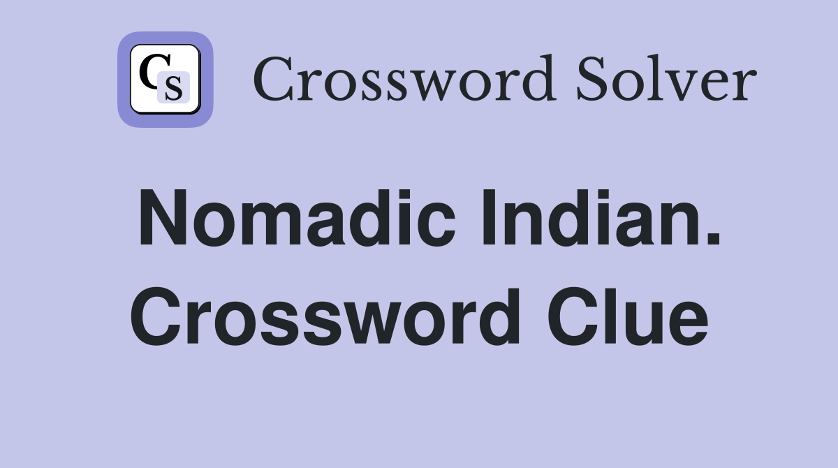 Nomadic Indian. Crossword Clue
