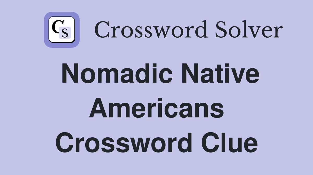 Nomadic Native Americans Crossword Clue