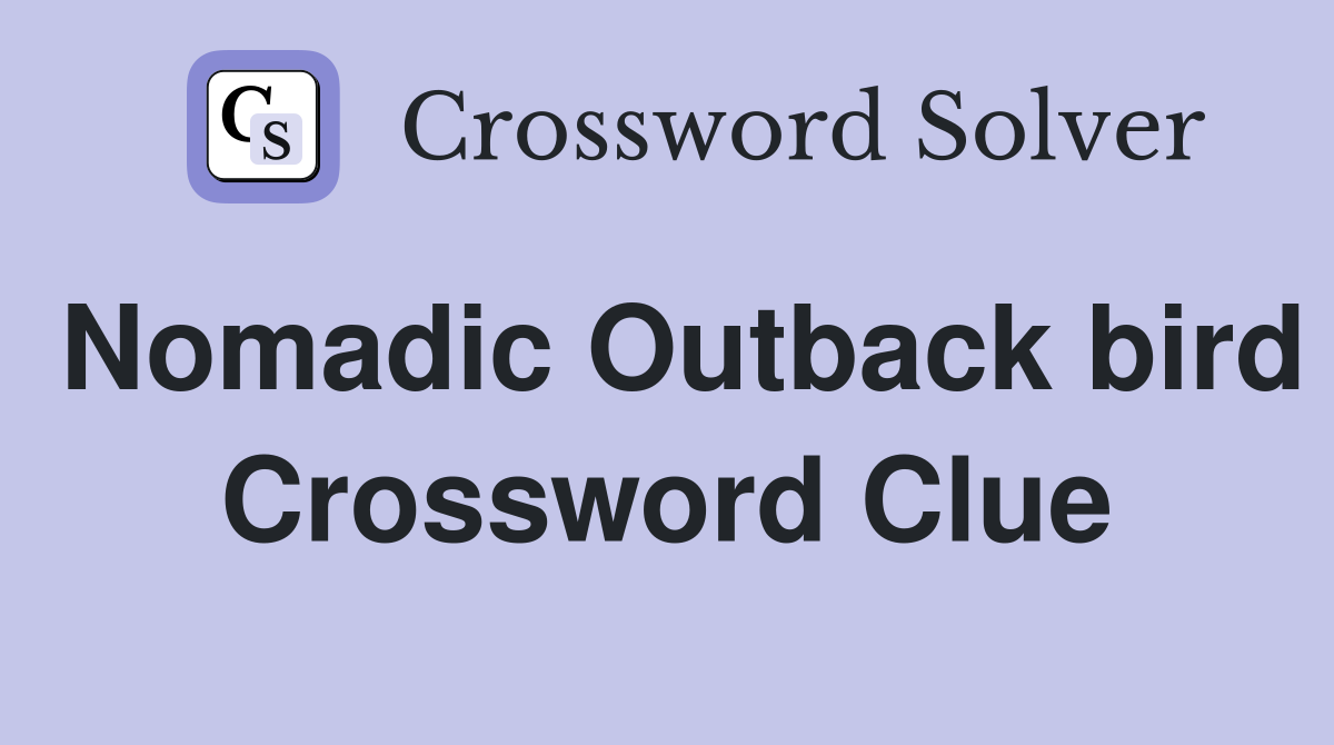 Nomadic Outback bird Crossword Clue