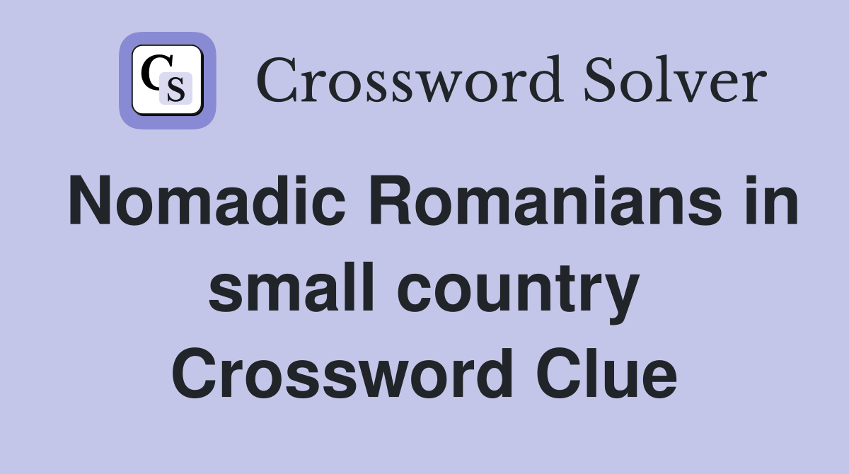 Nomadic Romanians in small country Crossword Clue