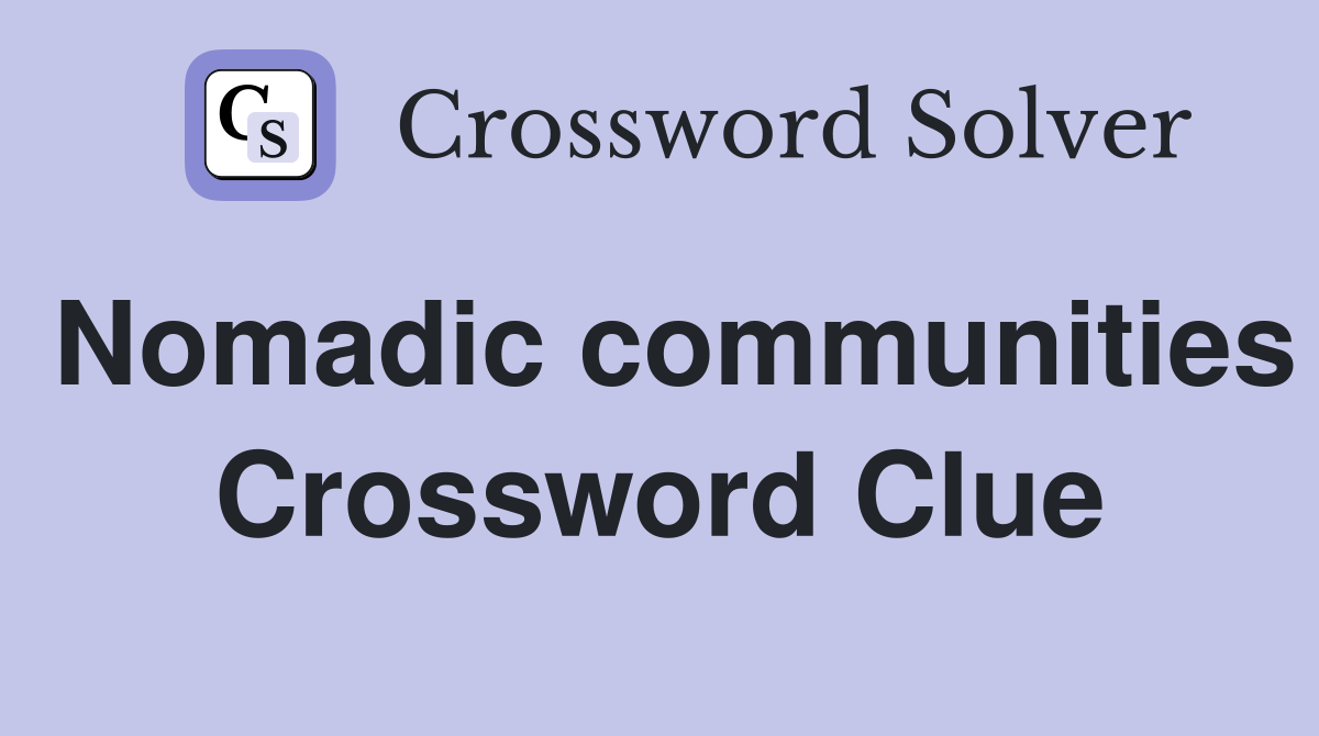 Nomadic communities Crossword Clue