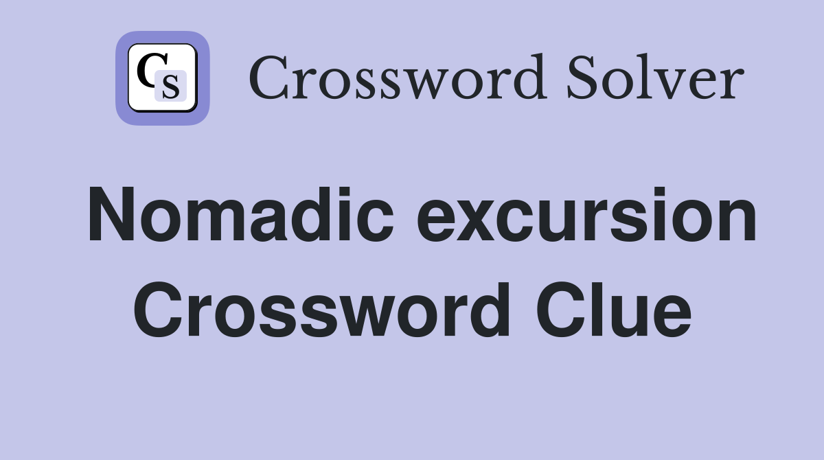 Nomadic excursion Crossword Clue