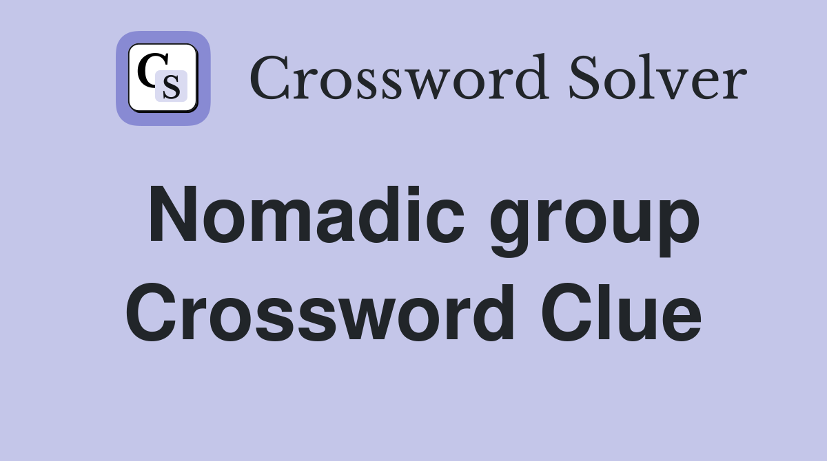 Nomadic group Crossword Clue