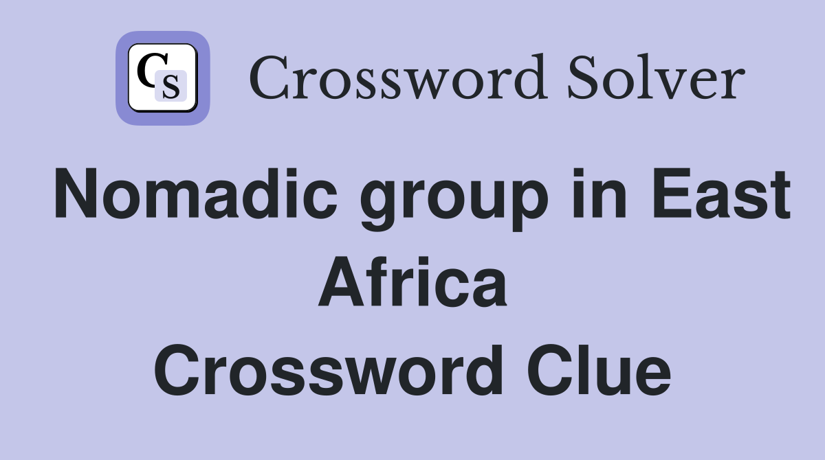 Nomadic group in East Africa Crossword Clue