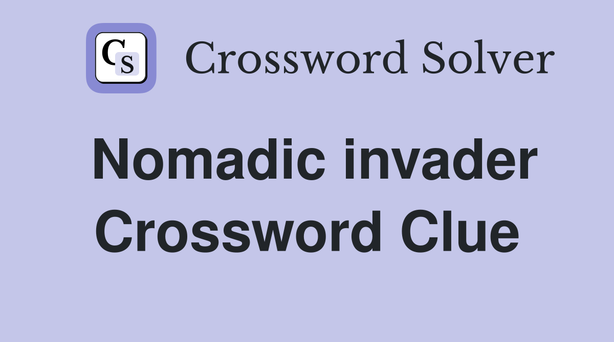 Nomadic invader Crossword Clue