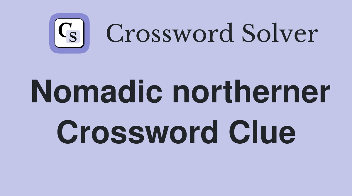 Nomadic northerner Crossword Clue