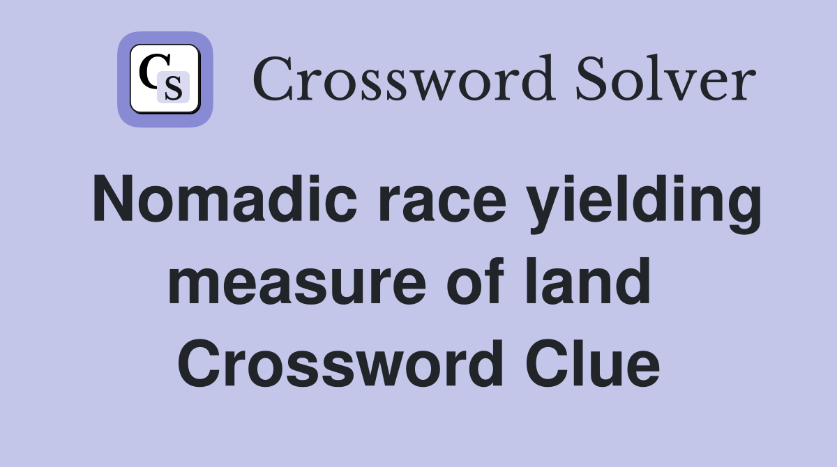 Nomadic race yielding measure of land  Crossword Clue