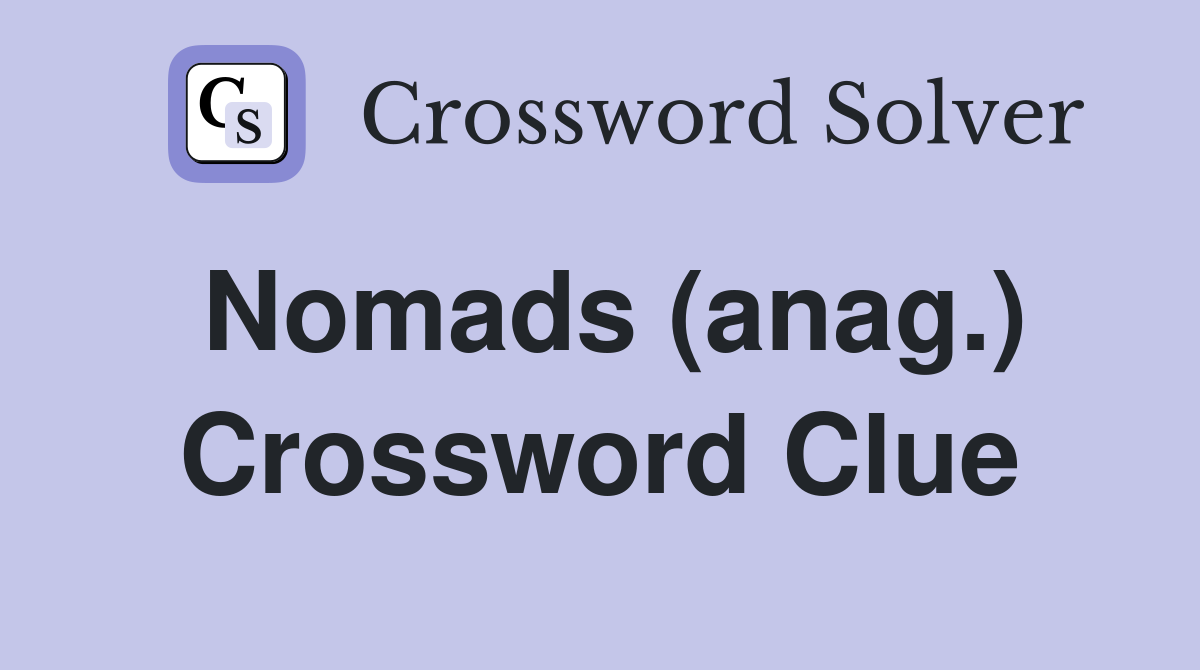 Nomads (anag.) Crossword Clue
