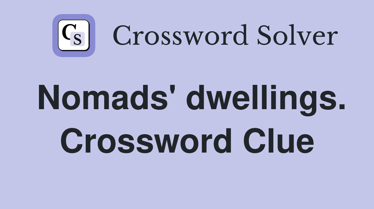 Nomads' dwellings. Crossword Clue