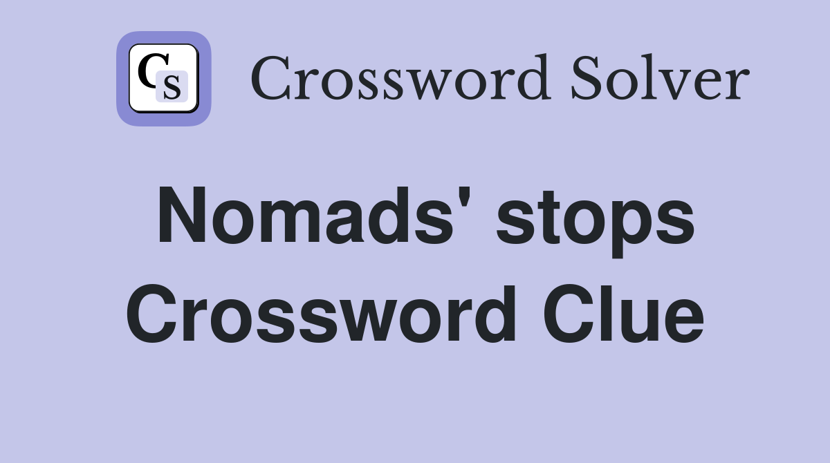 Nomads' stops Crossword Clue