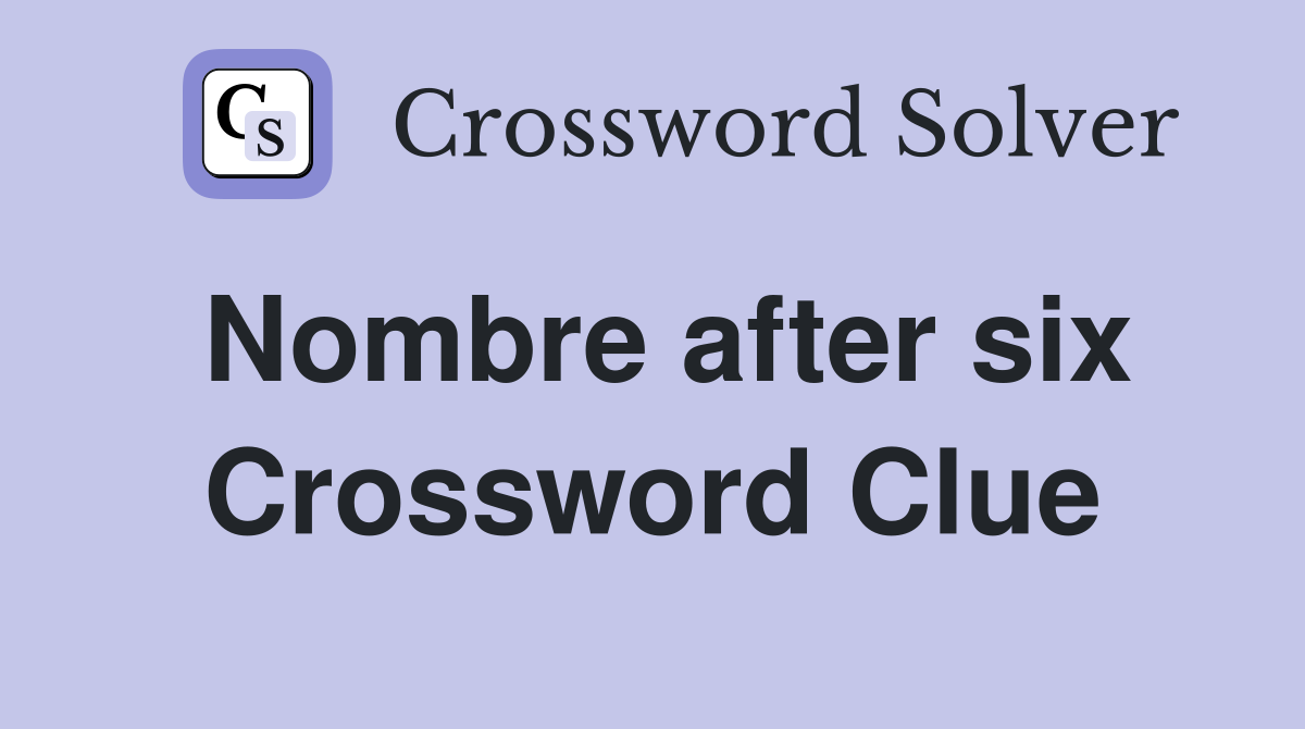 Nombre after six Crossword Clue