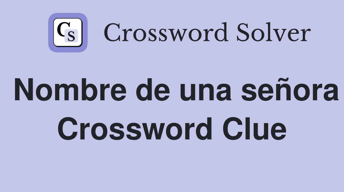 Nombre de una señora Crossword Clue