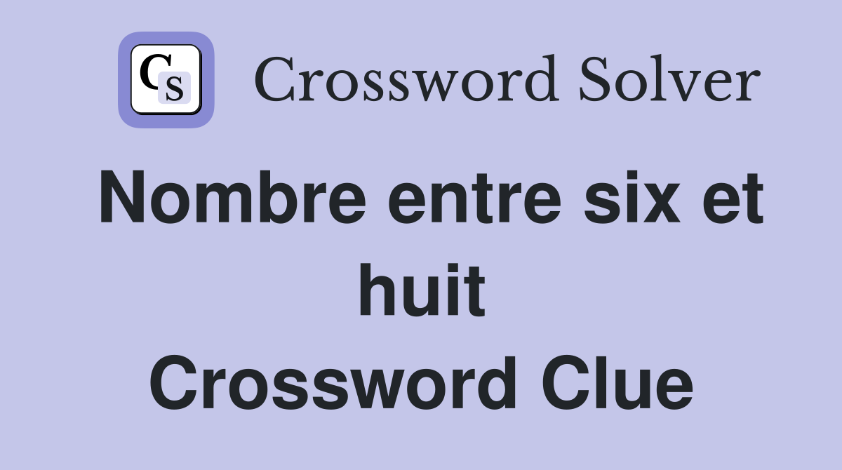 Nombre entre six et huit Crossword Clue