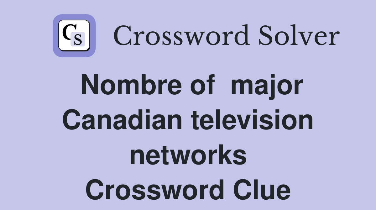Nombre of  major Canadian television networks Crossword Clue