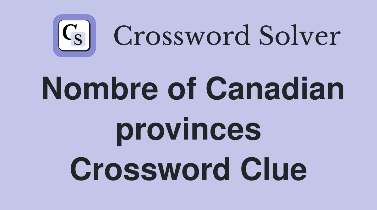 Nombre of Canadian provinces Crossword Clue