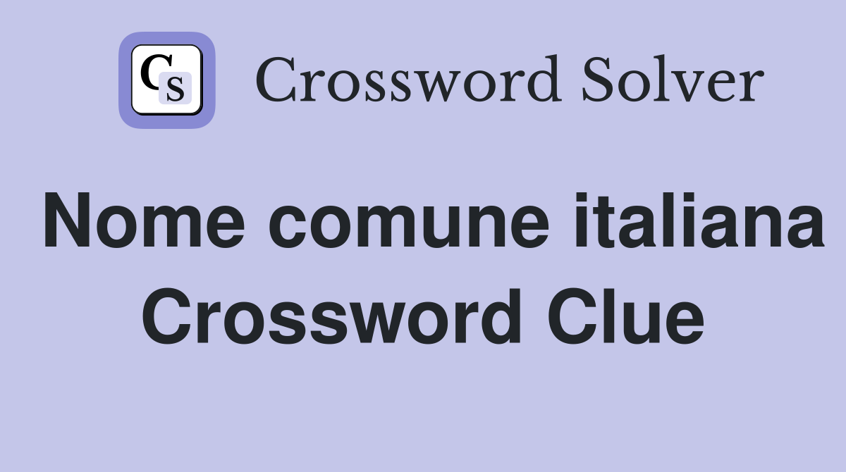Nome comune italiana Crossword Clue