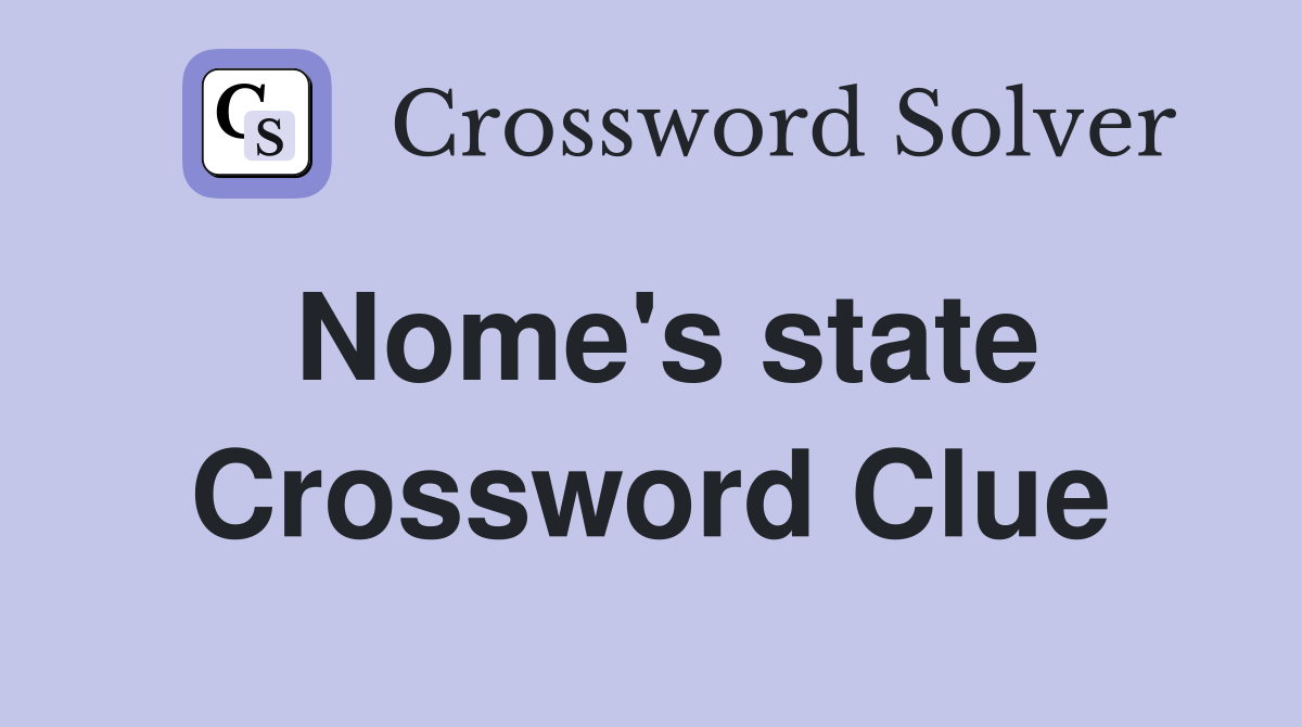 Nome's state Crossword Clue