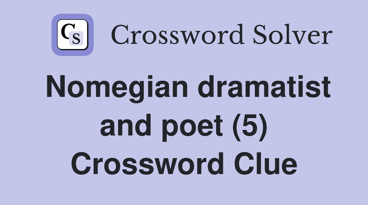 Nomegian dramatist and poet (5) Crossword Clue