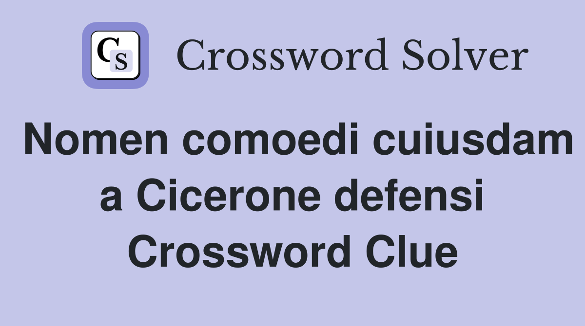 Nomen comoedi cuiusdam a Cicerone defensi Crossword Clue