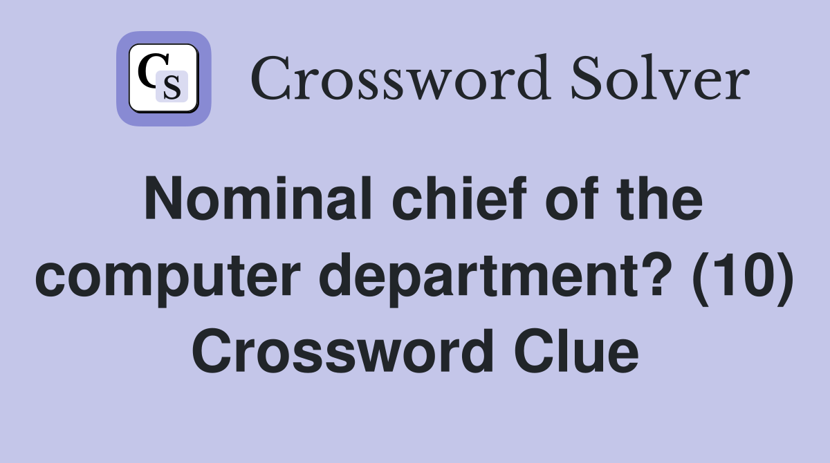 Nominal chief of the computer department? (10) Crossword Clue