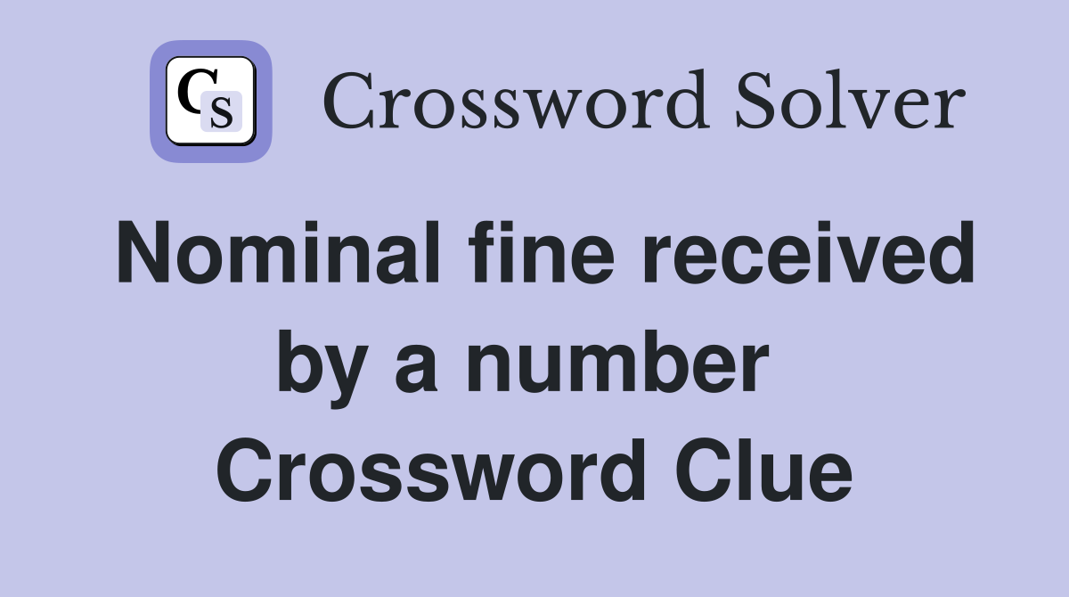 Nominal fine received by a number  Crossword Clue