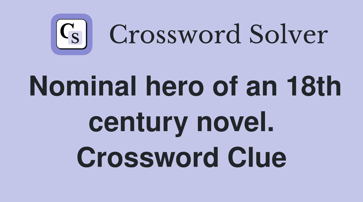 Nominal hero of an 18th century novel. Crossword Clue