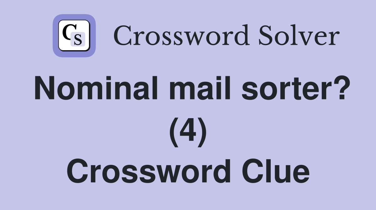 Nominal mail sorter? (4) Crossword Clue