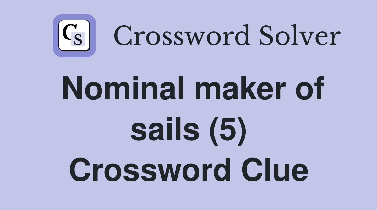 Nominal maker of sails (5) Crossword Clue