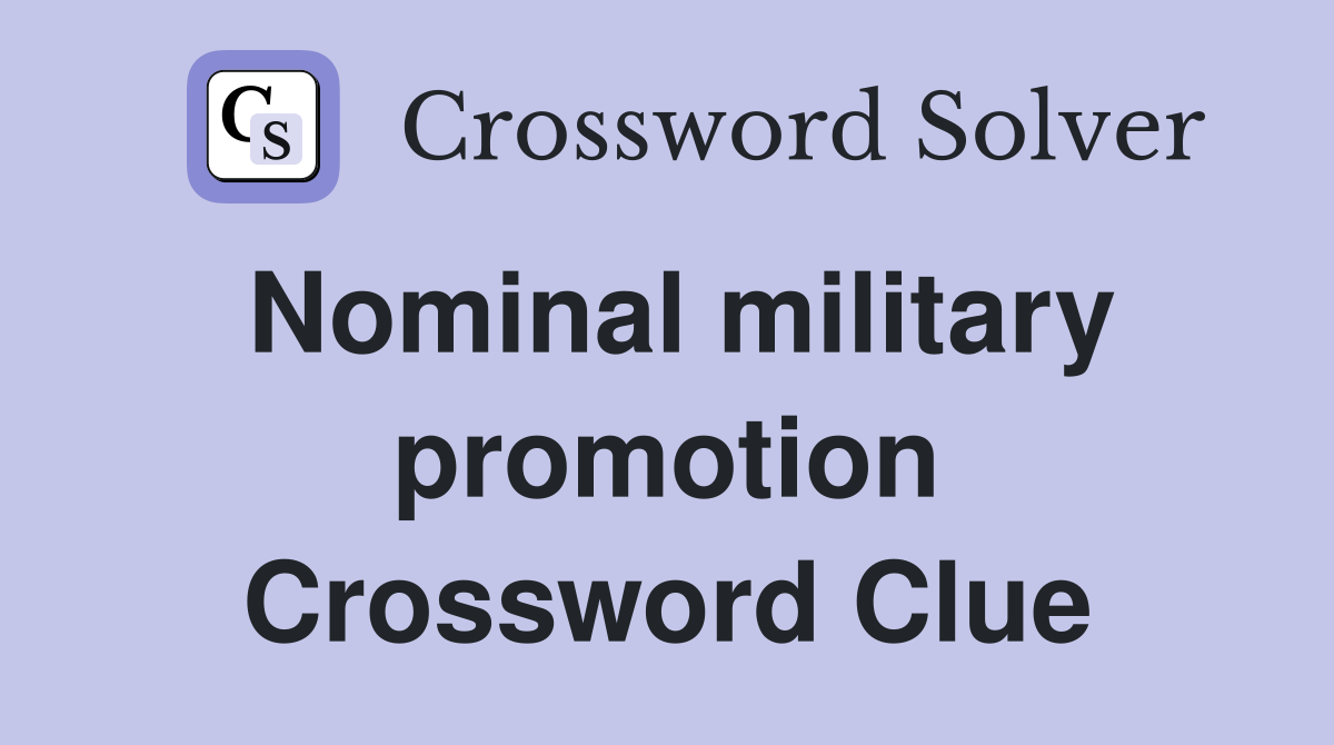 Nominal military promotion Crossword Clue