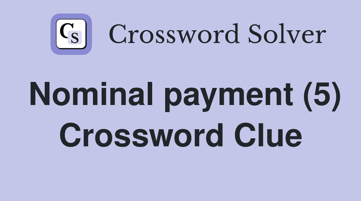 Nominal payment (5) Crossword Clue