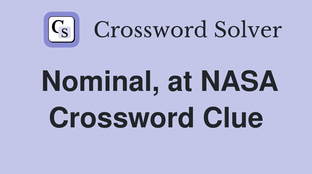 Nominal, at NASA Crossword Clue
