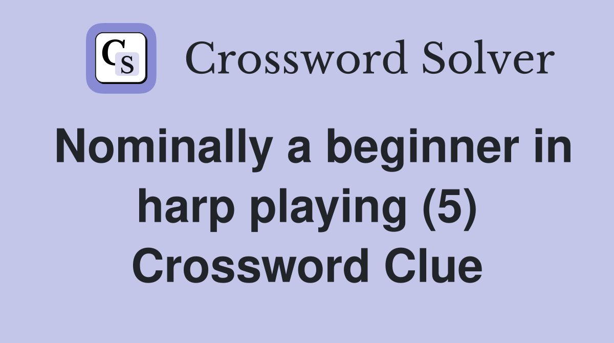 Nominally a beginner in harp playing (5) Crossword Clue
