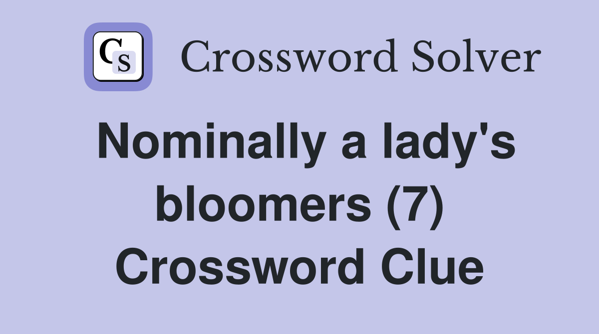 Nominally a lady's bloomers (7) Crossword Clue