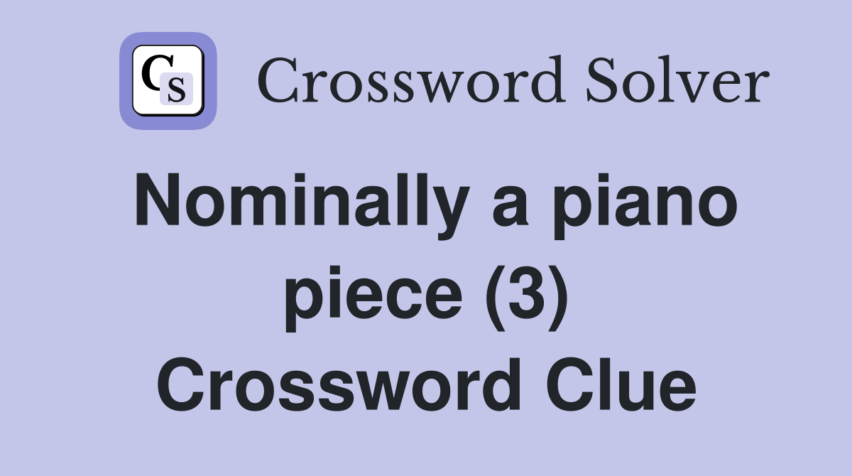 Nominally a piano piece (3) Crossword Clue