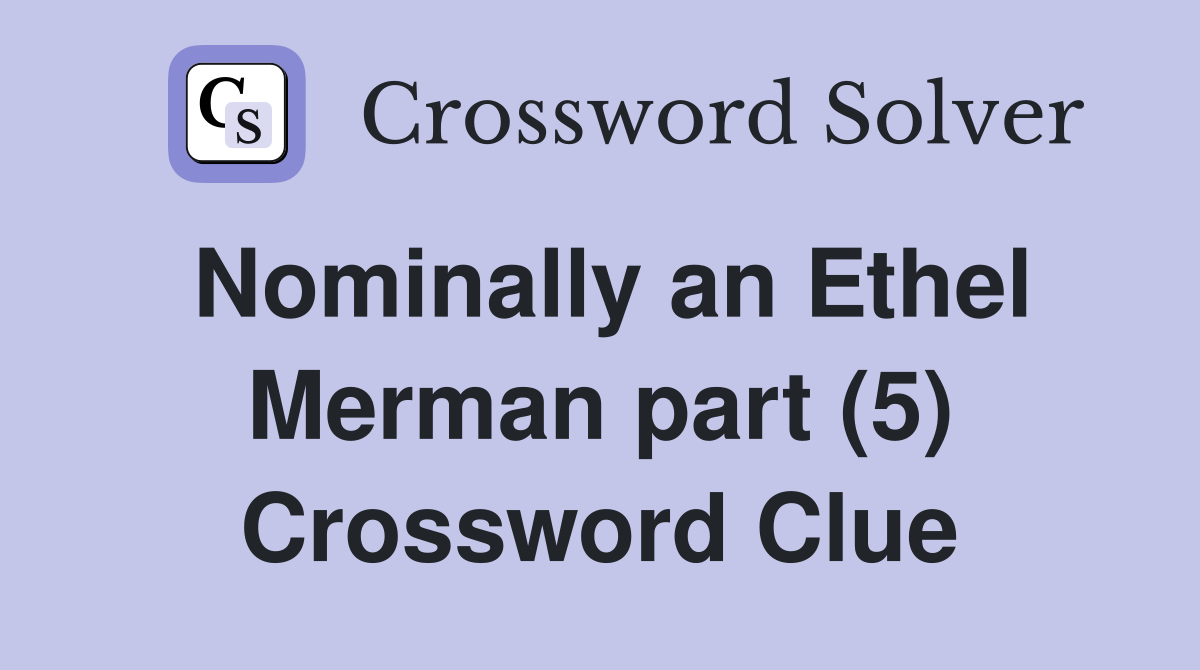 Nominally an Ethel Merman part (5) Crossword Clue
