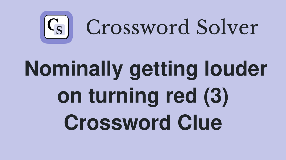 Nominally getting louder on turning red (3) Crossword Clue