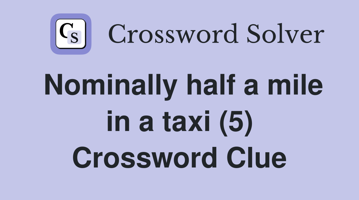 Nominally half a mile in a taxi (5) Crossword Clue