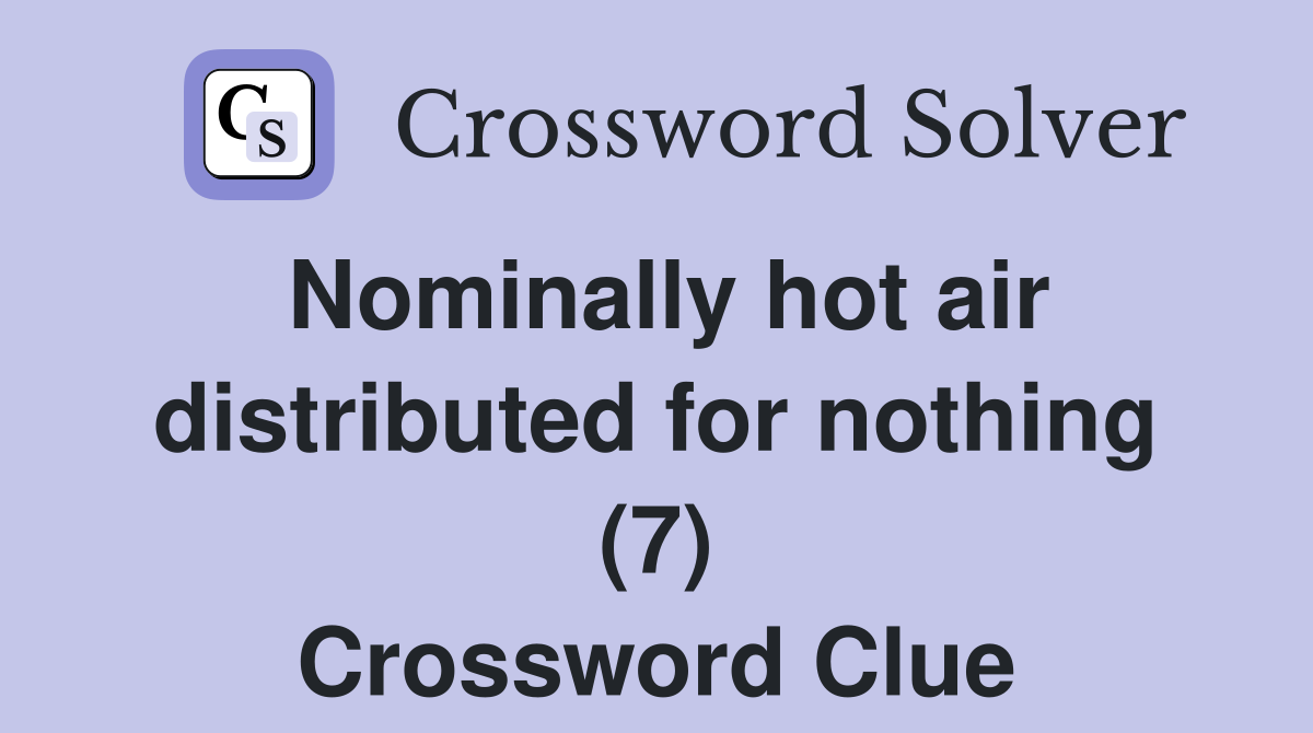 Nominally hot air distributed for nothing (7) Crossword Clue