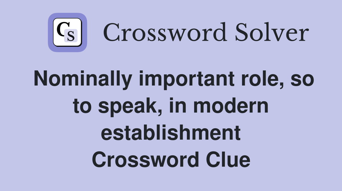 Nominally important role, so to speak, in modern establishment Crossword Clue