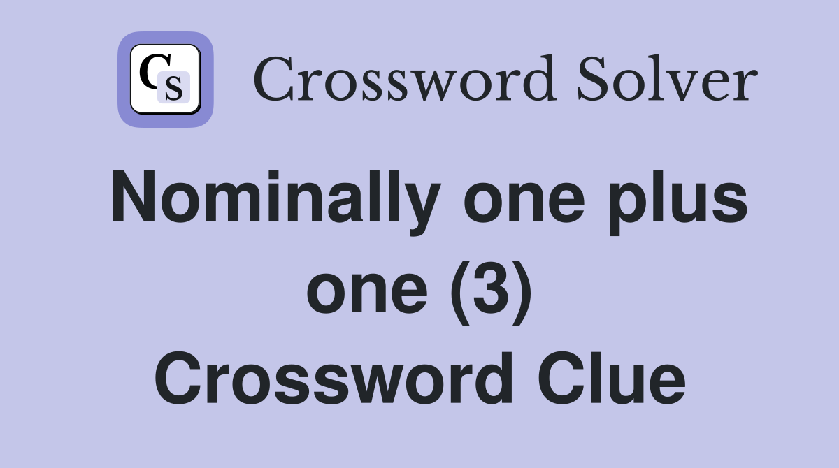 Nominally one plus one (3) Crossword Clue