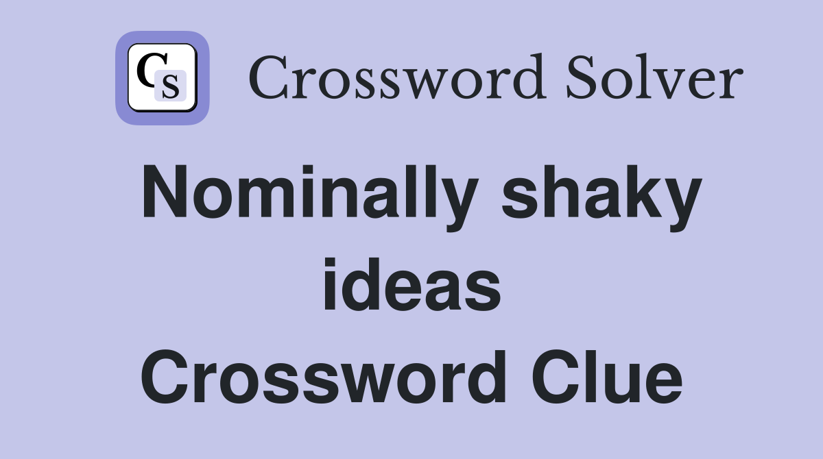 Nominally shaky ideas Crossword Clue
