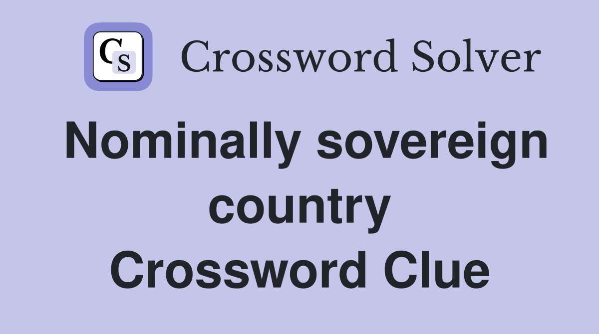 Nominally sovereign country Crossword Clue