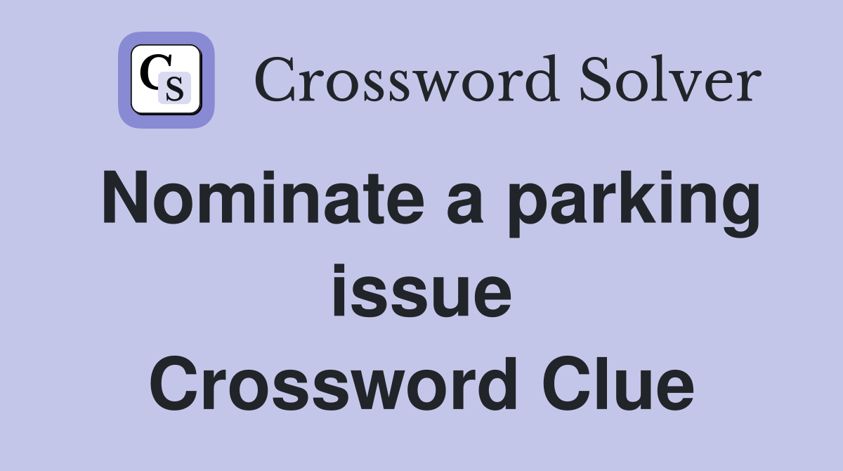 Nominate a parking issue Crossword Clue