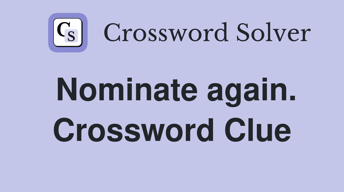 Nominate again. Crossword Clue
