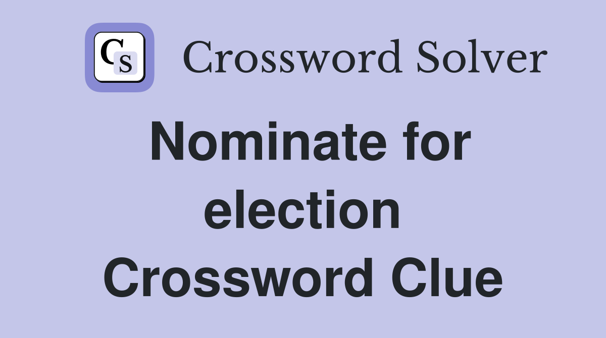 Nominate for election Crossword Clue