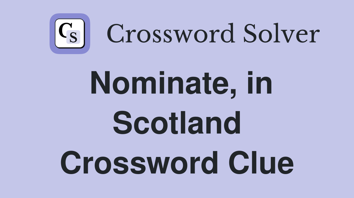 Nominate, in Scotland Crossword Clue
