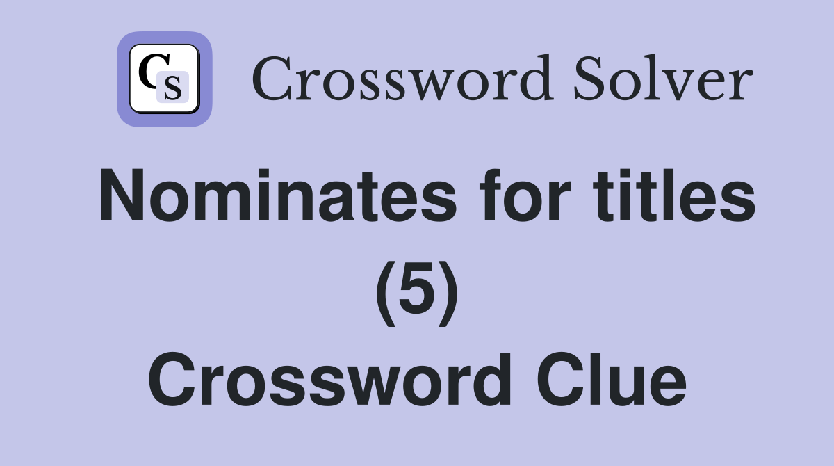 Nominates for titles (5) Crossword Clue